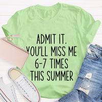 Admit It You'Ll Miss Me 6-7 Times The Summer Teacher T-shirt