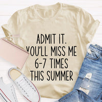 Admit It You'Ll Miss Me 6-7 Times The Summer Teacher T-shirt