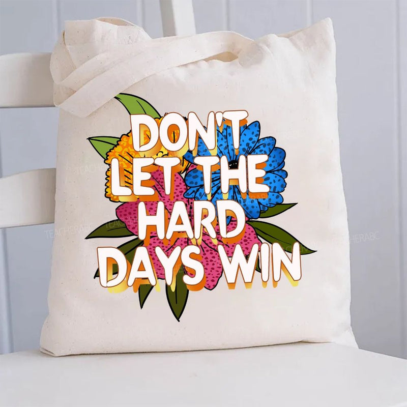 Don'T Let The Hard Days Win Canvas Tote Bag