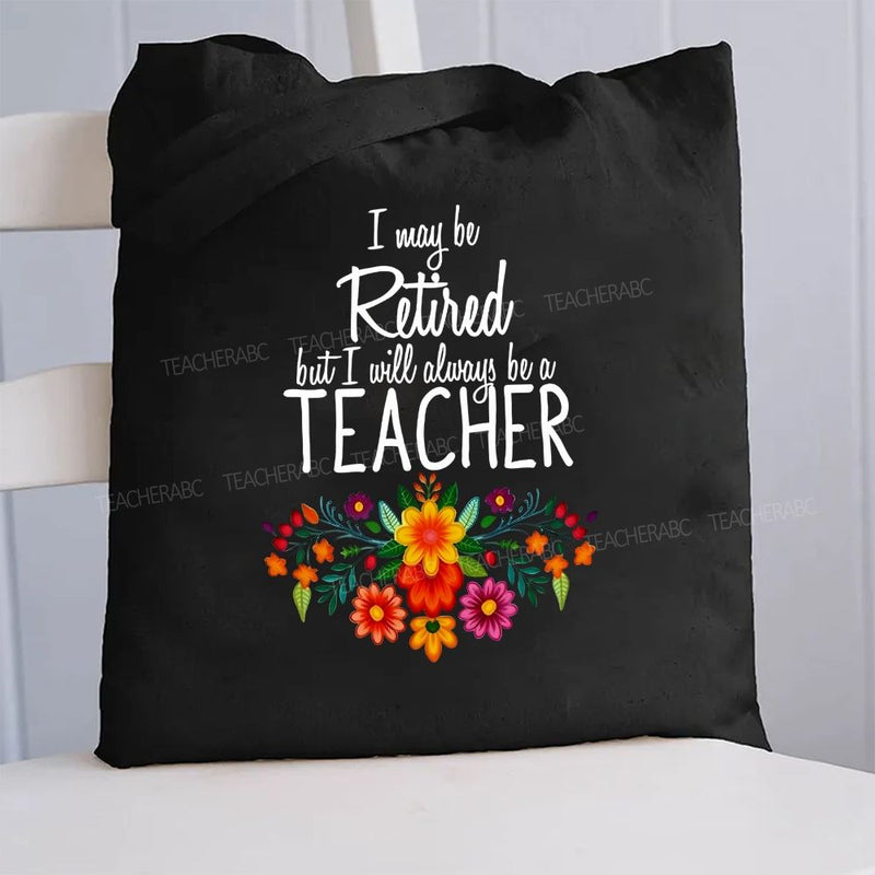 I Way Be Retired But I Will Always Be A Teacher Canvas Tote Bag