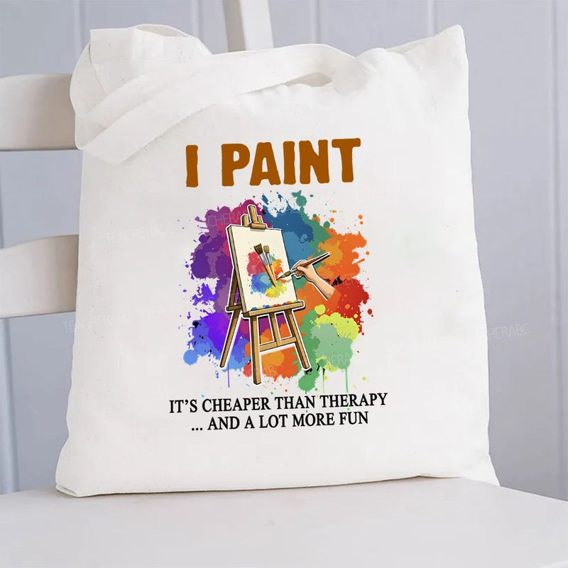 I Paint It'S Cheaper Than Therapy And A Lot More Fun Canvas Tote Bag