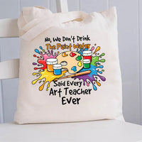 No We Don'T Drink The Paint Water Side Water Side Water Art Teacher Ever Canvas Tote Bag