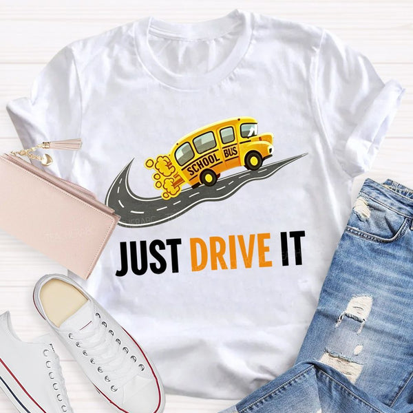School Bus Just Drive It Teacher T-shirt