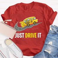 School Bus Just Drive It Teacher T-shirt