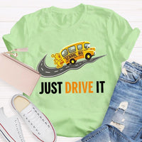 School Bus Just Drive It Teacher T-shirt