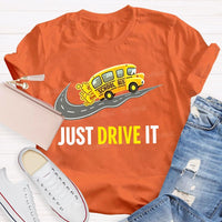 School Bus Just Drive It Teacher T-shirt