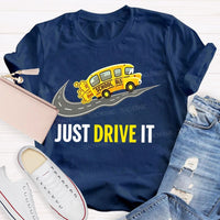 School Bus Just Drive It Teacher T-shirt