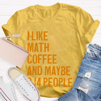 I Like Math Coffee And Maybe 3.14 People Teacher T-shirt