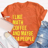I Like Math Coffee And Maybe 3.14 People Teacher T-shirt