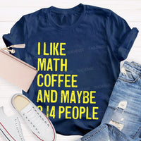 I Like Math Coffee And Maybe 3.14 People Teacher T-shirt