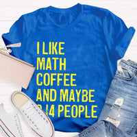 I Like Math Coffee And Maybe 3.14 People Teacher T-shirt