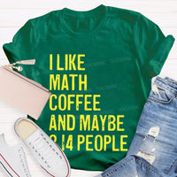 I Like Math Coffee And Maybe 3.14 People Teacher T-shirt