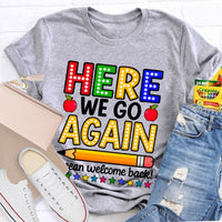 Here We Go Again I Mean Welcome Back Teacher T-shirt