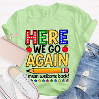 Here We Go Again I Mean Welcome Back Teacher T-shirt