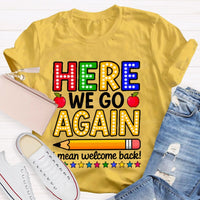 Here We Go Again I Mean Welcome Back Teacher T-shirt