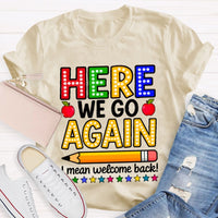 Here We Go Again I Mean Welcome Back Teacher T-shirt