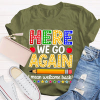 Here We Go Again I Mean Welcome Back Teacher T-shirt