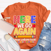 Here We Go Again I Mean Welcome Back Teacher T-shirt