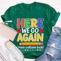 Here We Go Again I Mean Welcome Back Teacher T-shirt