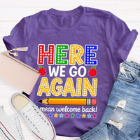 Here We Go Again I Mean Welcome Back Teacher T-shirt