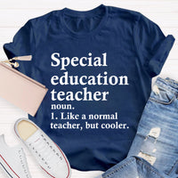 Special Education Teacher Like A Normal Teacher ,But Cooler T-Shirt