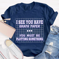 I See You Have Graph Paper Math Teacher T-Shirt