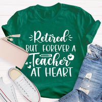 Retired But Forever A Teacher At Heart Teacher T-Shirt