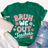 Bruh We Out Teachers Flower Teacher T-Shirt