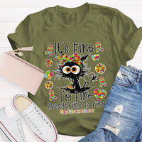 It's Fine I'm Fine Everything Is Fine Autismawarness T-Shirt
