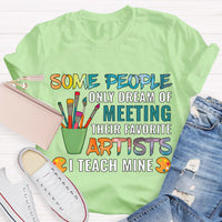 Some People Only Dream Of Meeting Their Favorite Artists I Teach Mine Teacher T-Shirt