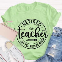 Retired Teacher Let The Recess Begin T-Shirt