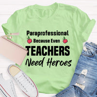Paraprofessional Because Even Teachers Need Heroes Teacher T-Shirt