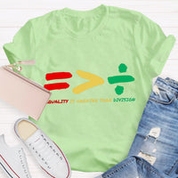 Equality Is Greater Than Division Social Justice Black History T-Shirt