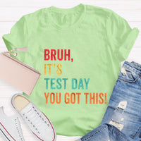 Bruh,It's Test Day You Got This Test Day T-Shirt