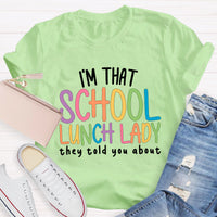 I'm That School Lunch Lady They Told You About Teacher T-Shirt