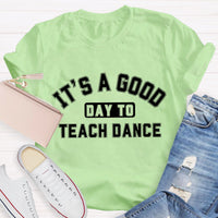 It's A Good Day To Teach Dance Teacher T-Shirt