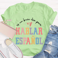 Es Un Buen Día Para Hablar Español Spanish Teacher T-Shirt