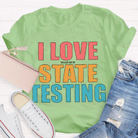 I Love The Last Day Of State Testing Teacher T-Shirt