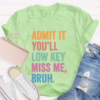 Admit It You'll Low Key Miss Me Bruh Teacher T-Shirt