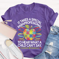 It Takes A Special Paraprofessional To Hear What A Child Can'T Say Teacher T-Shirt