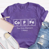 Coffee The Only Element I Need Teacher T-Shirt
