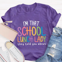 I'm That School Lunch Lady They Told You About Teacher T-Shirt