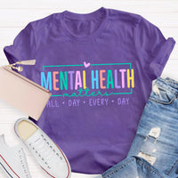 Mental Health Matters All Day Every Day Teacher T-Shirt