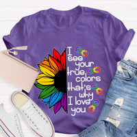 I See Your True Colors That's Why I Love You Colorful Sunflower T-Shirt