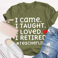 I Loved I Retired Teacher Life Teacher T-Shirt