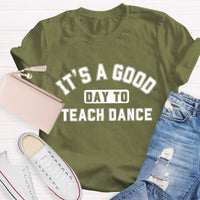 It's A Good Day To Teach Dance Teacher T-Shirt