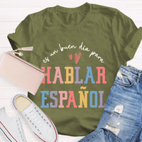 Es Un Buen Día Para Hablar Español Spanish Teacher T-Shirt