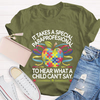 It Takes A Special Paraprofessional To Hear What A Child Can'T Say Teacher T-Shirt