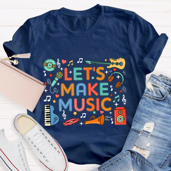Let's Make Music Teacher T-Shirt