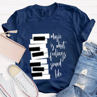 Music Is What Feelings Sound Like T-Shirt
